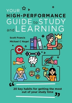 Paperback Your High-Performance Guide to Study and Learning: 20 Key Habits for Getting the Most Out of Your Study Time Book