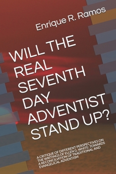 WILL THE REAL SEVENTH DAY ADVENTIST STAND UP?: A CRITIQUE OF DIFFERENT PERSPECTIVES ON THE WRITINGS OF ELLEN G. WHITE: TOWARDS A RECONCILIATION OF TRADITIONAL AND EVANGELICAL ADVENTISM