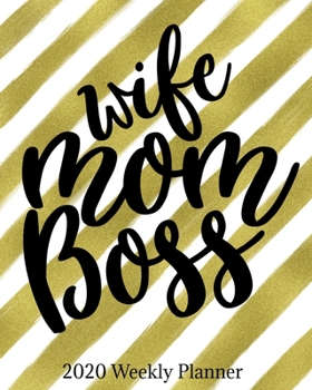 Wife Mom Boss 2020 Weekly Planner: Weekly & Monthly Mom Planner, Mother Organizer & Agenda with Checklists, Trackers, & More Mommy Worksheets
