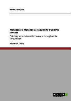 Paperback Mahindra & Mahindra's capability building process: Catching up in automotive business through crisis construction Book