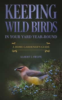 Paperback Keeping Wild Birds in Your Yard Year-Round: A Home Gardener's Guide Book