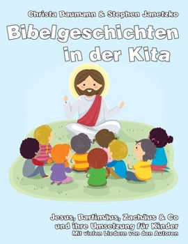 Paperback Bibelgeschichten in der Kita: Jesus, Bartimäus, Zachäus & Co und ihre Umsetzung für Kinder [German] Book