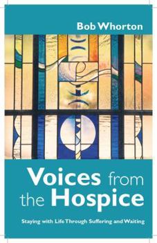 Paperback Voices from the Hospice: Staying with Life Through Suffering and Waiting Book