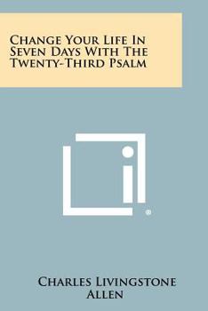 Paperback Change Your Life In Seven Days With The Twenty-Third Psalm Book