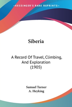 Paperback Siberia: A Record Of Travel, Climbing, And Exploration (1905) Book