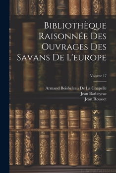 Paperback Bibliothèque Raisonnée Des Ouvrages Des Savans De L'europe; Volume 17 [French] Book