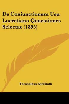 Paperback De Coniunctionum Usu Lucretiano Quaestiones Selectae (1895) [Latin] Book