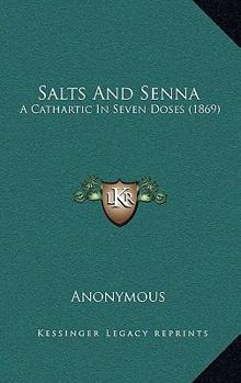 Paperback Salts And Senna: A Cathartic In Seven Doses (1869) Book