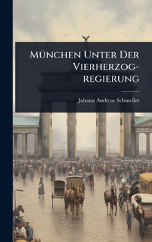 Hardcover MÃ1/4nchen Unter Der Vierherzog-regierung [German] Book