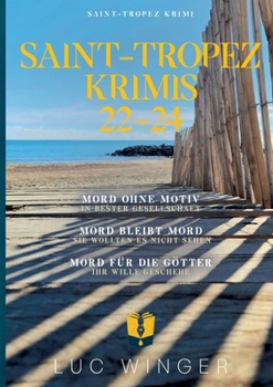 Sammelband: Saint-Tropez Krimis 22 - 24: Mord ohne Motiv / Mord bleibt Mord / Mord für die Götter