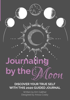 Journaling by the Moon : Discover Your True Self with This Guided Journal