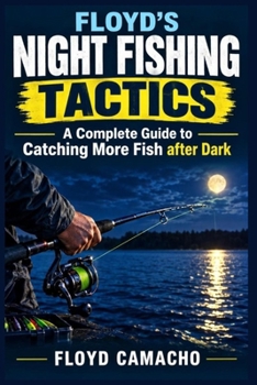 Paperback Floyd’s Night Fishing Tactics: A Complete Guide to Catching More Fish after Dark Book