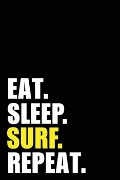 Eat Sleep Surf Repeat: Surfing Surfer  Birthday Gift Idea | Blank Lined Notebook And Journal | 6x9 Inch 120 Pages White Paper