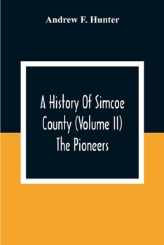 Paperback A History Of Simcoe County (Volume Ii) The Pioneers Book