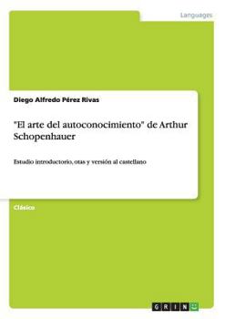Paperback "El arte del autoconocimiento" de Arthur Schopenhauer: Estudio introductorio, otas y versión al castellano [Spanish] Book