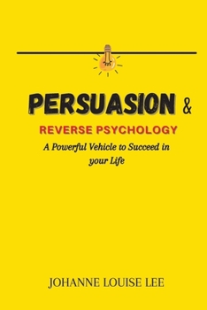 Paperback Persuasion and Reverse Psychology: A powerful Vehicle to Succeed in your Life Book