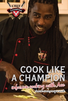 Paperback Cook Like A. Champion Infusion Cooking with Ace: Welcome to the New Age of Culinary Learning Book