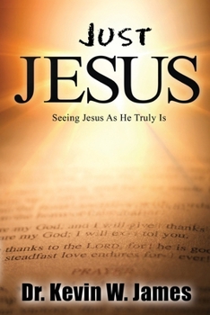 Paperback Just Jesus: Seeing Jesus As He Truly Is Book