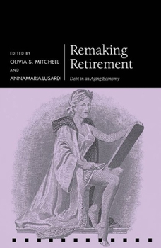 Hardcover Remaking Retirement: Debt in an Aging Economy Book