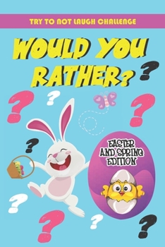 Paperback Try To Not To Laugh Challenge - Would You Rather? Easter and Spring Edition: Easter Qeustions for Kids, Adults & Family Book