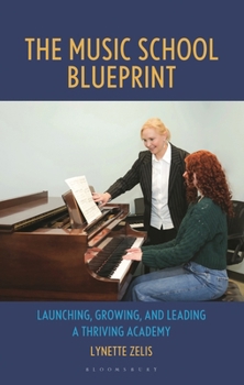 Paperback The Music School Blueprint: Launching, Growing, and Leading a Thriving Academy Book