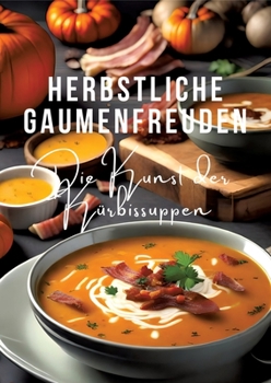 Paperback Herbstliche Gaumenfreuden: Die Kunst der Kürbissuppen [German] Book