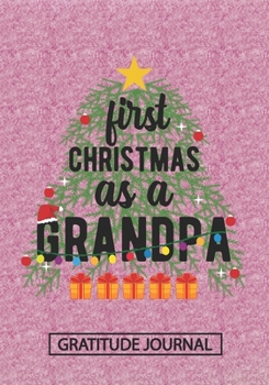 Paperback First Christmas As A Grandpa - Gratitude Journal: Blank Lined Notebooks Christmas Tree Gift For Promoted To Grandpa, Grandad life Xmas Gift For Dad Book