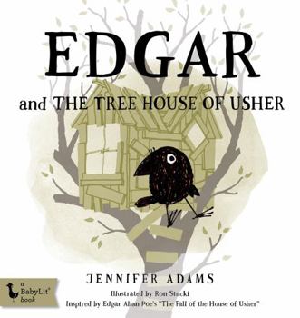 Edgar and the Tree House of Usher: Inspired by Edgar Allan Poe's "The Fall of the House of Usher" - Book  of the Edgar: BabyLit First Steps