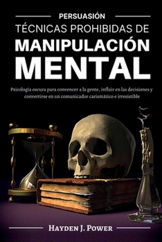 Paperback T?cnicas Prohibidas de Manipulaci?n Mental: Persuasi?n (3 LIBROS) Psicolog?a oscura para convencer a la gente, influir en las decisiones y convertirse [Spanish] Book