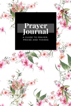 My Prayer Journal: A Guide To Prayer, Praise and Thanks: Watercolor Painting Leaf Flowers White  design, Prayer Journal Gift, 6x9, Soft Cover, Matte Finish