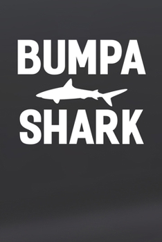 Bumpa Shark: Family life Grandpa Dad Men love marriage friendship parenting wedding divorce Memory dating Journal Blank Lined Note Book Gift