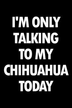 Planner: 2020: Increase productivity, improve time management, reach your goals: I'm only talking to my Chihuahua today funny cover design