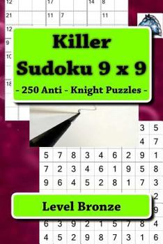 Paperback Killer Sudoku 9 x 9 - 250 Anti - Knight Puzzles - Level Bronze: Best puzzles for you Book