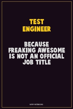 Paperback Test Engineer, Because Freaking Awesome Is Not An Official Job Title: Career Motivational Quotes 6x9 120 Pages Blank Lined Notebook Journal Book