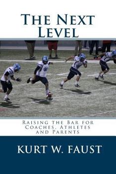 Paperback The Next Level: Raising the Bar for Coaches, Athletes and Parents Book