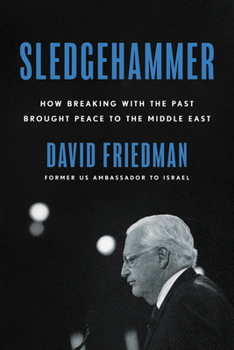 Hardcover Sledgehammer: How Breaking with the Past Brought Peace to the Middle East Book