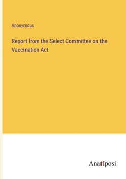 Paperback Report from the Select Committee on the Vaccination Act Book