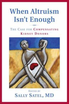 Paperback When Altruism Isn't Enough: The Case for Compensating Kidney Donors Book