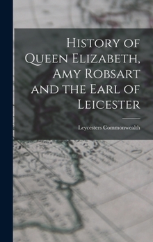 Hardcover History of Queen Elizabeth, Amy Robsart and the Earl of Leicester Book