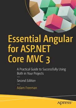 Paperback Essential Angular for ASP.NET Core MVC 3: A Practical Guide to Successfully Using Both in Your Projects Book