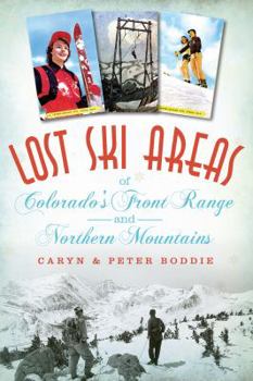 Lost Ski Areas of Colorado's Front Range and Northern Mountains - Book  of the Lost Series