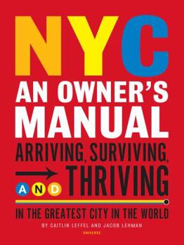 Paperback Nyc: An Owner's Manual: Arriving, Surviving and Thriving in the Greatest City in the World Book