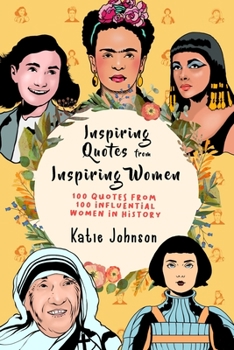 Paperback Inspiring Quotes From Inspiring Women: 100 Quotes From 100 Influential Women In History Book