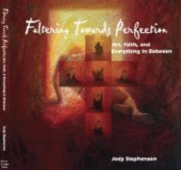 Hardcover Faltering Towards Perfection: Art, Faith, and Everything in Between Book