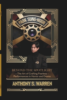 Paperback Park Sung-Hoon: BEYOND THE SPOTLIGHT - The Art of Crafting Fearless Performances in Horror and Drama Book