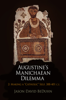 Hardcover Augustine's Manichaean Dilemma, Volume 2: Making a Catholic Self, 388-41 C.E. Book