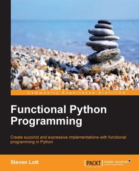 Paperback Functional Python Programming: Create succint and expressive implementations with functional programming in Python Book