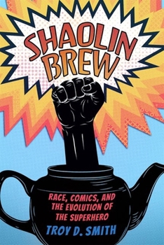 Hardcover Shaolin Brew: Race, Comics, and the Evolution of the Superhero Book