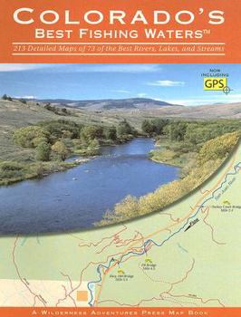 Paperback Colorado's Best Fishing Waters: 213 Detailed Maps of 73 of the Best Rivers, Lakes, and Streams Book