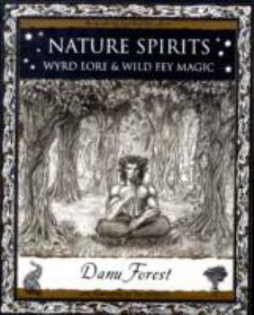 Nature Spirits: Wyrd Lore and Wild Fey Magic (Wooden Books Gift Book) - Book  of the Wooden Books